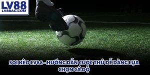 Soi kèo LV88